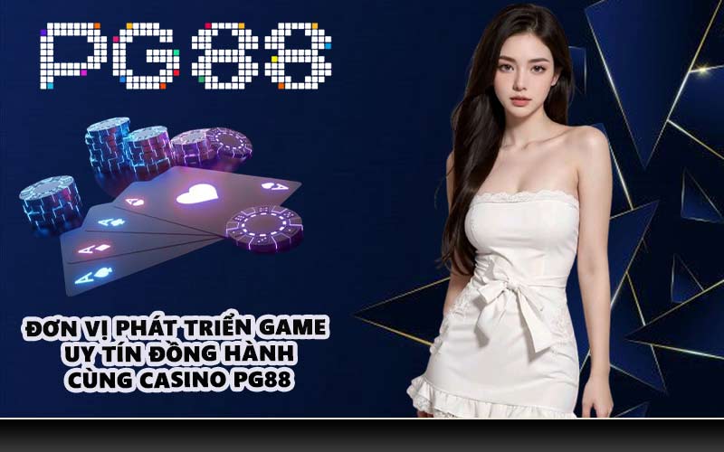 Đơn vị phát triển game uy tín đồng hành cùng Casino PG88