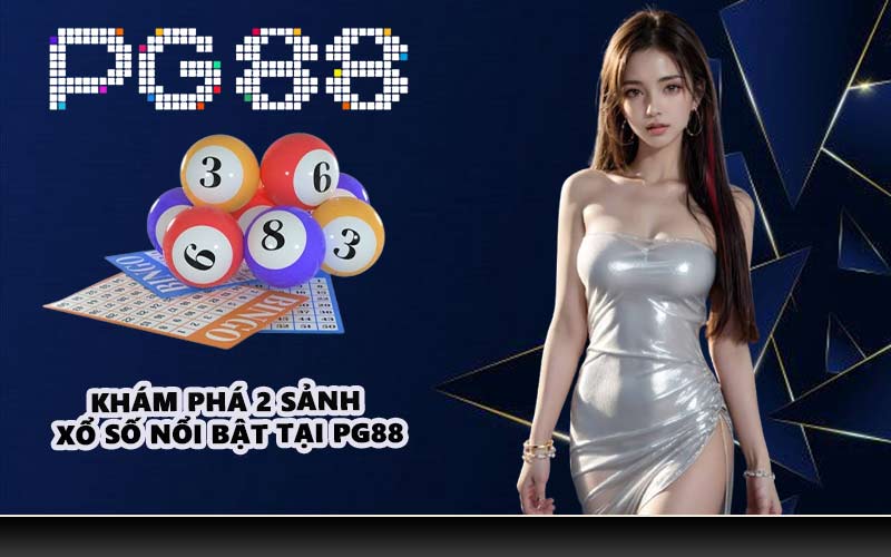 Khám phá 2 sảnh xổ số nổi bật tại PG88