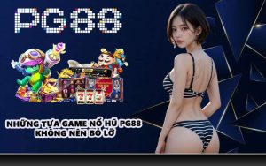 Những tựa game nổ hũ PG88 không nên bỏ lỡ