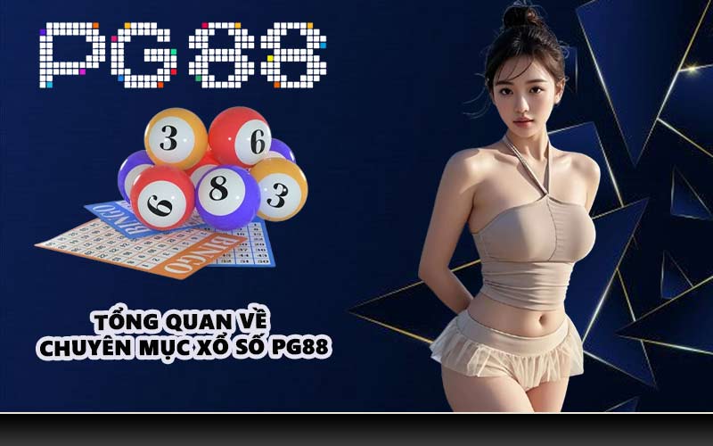 Tổng quan về chuyên mục Xổ số PG88